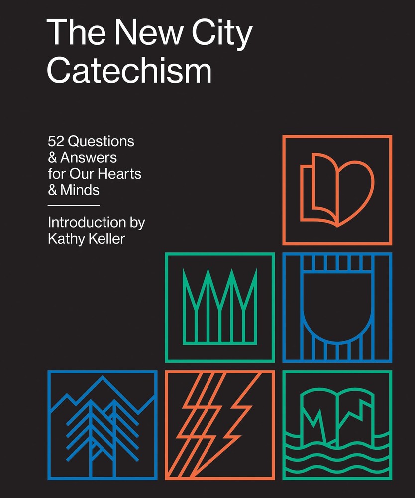 The New City Catechism: 52 Questions and Answers for Our Hearts and Minds (T…