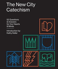 The New City Catechism: 52 Questions and Answers for Our Hearts and Minds (T…