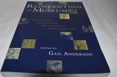 Reinventing the Museum Edited by Gail Anderson AltaMira Press 2004 Paperback