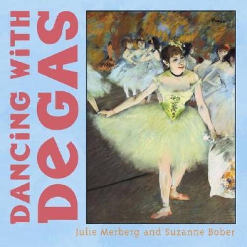 Dancing with Degas – Board book By Julie Merberg – GOOD