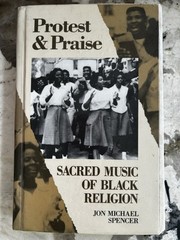 Protest and Praise Sacred Music of Black Religion by Jon Michael Spencer
