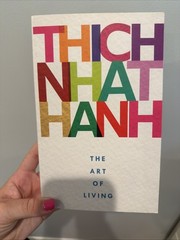 Thich Nhat Hanh: THE Art of Living by Thich Nhat Hanh