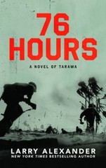 76 Hours : A Novel of Tarawa Hardcover Larry Alexander
