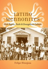 Latino Mennonites: Civil Rights, Faith, and Evangelical Culture (Young Cente…