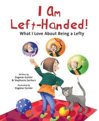I Am Left-Handed!: What I Love About Being a Lefty by Dagmar Geisler Hardcover B