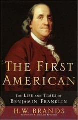 The First American: The Life and Times of Benjamin Franklin by H.W. Brands