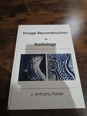 Image Reconstruction in Radiology by J. Anthony Parker (1990) HC