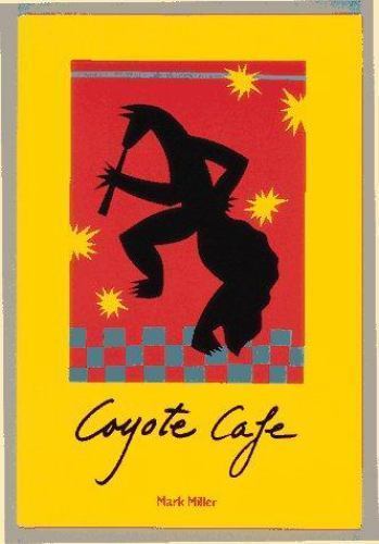 Coyote Cafe: Foods from the Great So- 0898152453, hardcover, Mark Charles Miller
