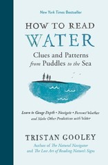 How to Read Water: Clues and Patterns from Puddles to the Sea by Tristan Gooley