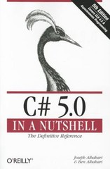 C# 5. 0 in a Nutshell : The Definitive Reference Ben, Albahari, J