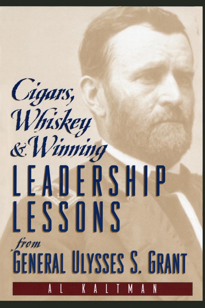 Cigars, Whiskey and Winning: Leadership Lessons from General Ulysses S. Gran…