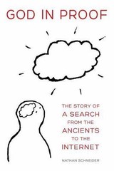 God in Proof: The Story of a Search from the Ancients to the Internet