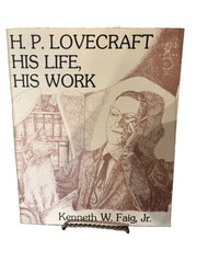 H.P. Lovecraft His Life His Work by Kenneth W. Faig, Jr.-First Printing-1979