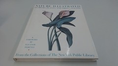 Nature Illustrated: Flowers, Plants, and Trees, 1550-1900 : From the Collect…