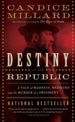 Destiny of the Republic: A Tale of Madness, Medicine and the Murder of a Presid