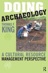 Doing Archaeology: A Cultural Resource Management Perspective by King, Thomas F