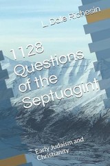 1128 Questions of the Septuagint: Early Judaism and Christianity by L. Dale Rich