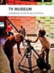 TV Museum: Contemporary Art and the Age of Television by Connolly, Maeve