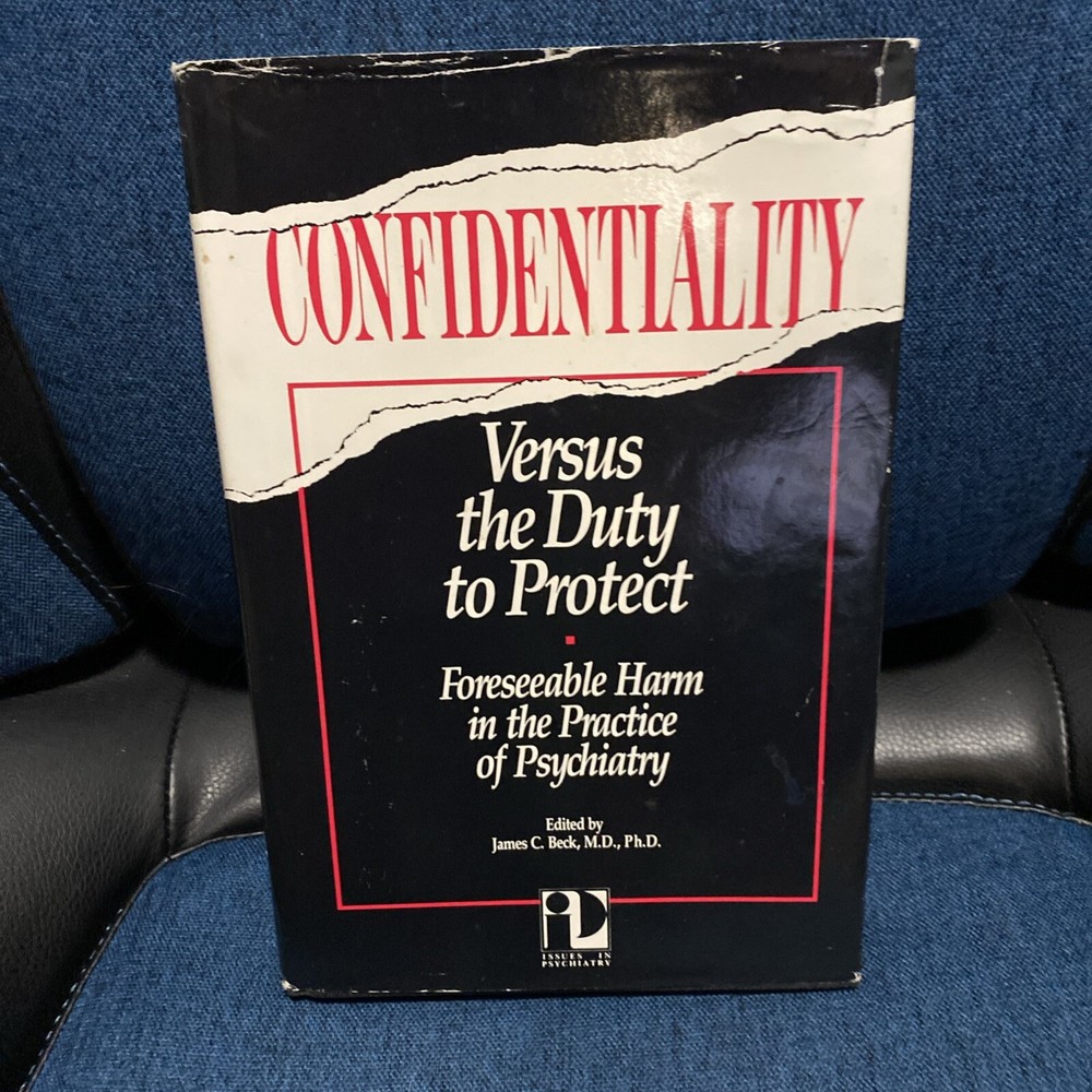 Confidentiality Vs The Duty To Protect. Forseeable Harm In Psychiatry. Beck