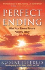 Perfect Ending: Why Your Eternal Future Matters Today by Jeffress, Robert