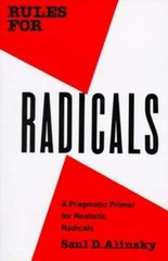 Rules for Radicals: A Pragmatic Primer for Realistic Radicals by Saul Alinsky