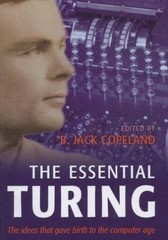 Essential Turing : Seminal Writings in Computing, Logic, Philosophy, Artifici…
