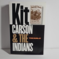 Kit Carson & the Indians by Tom Dunlay University of Nebraska Press PB