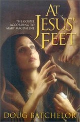 At Jesus’ Feet: The Gospel According to Mary Magdalene by Doug Batchelor