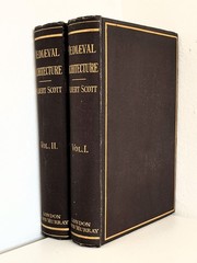 Mediaeval Architecture by Gilbert Scott – 2 Volumes – John Murray 1879