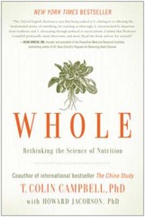 Whole: Rethinking the Science of Nutrition by T Colin Campbell: Used