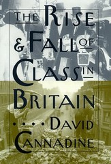 The Rise and Fall of Class in Britain Hardcover David Cannadine