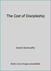 The Cost of Discipleship by Dietrich Bonhoeffer