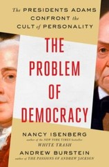Problem of Democracy : The Presidents Adams Confront the Cult of Personality by