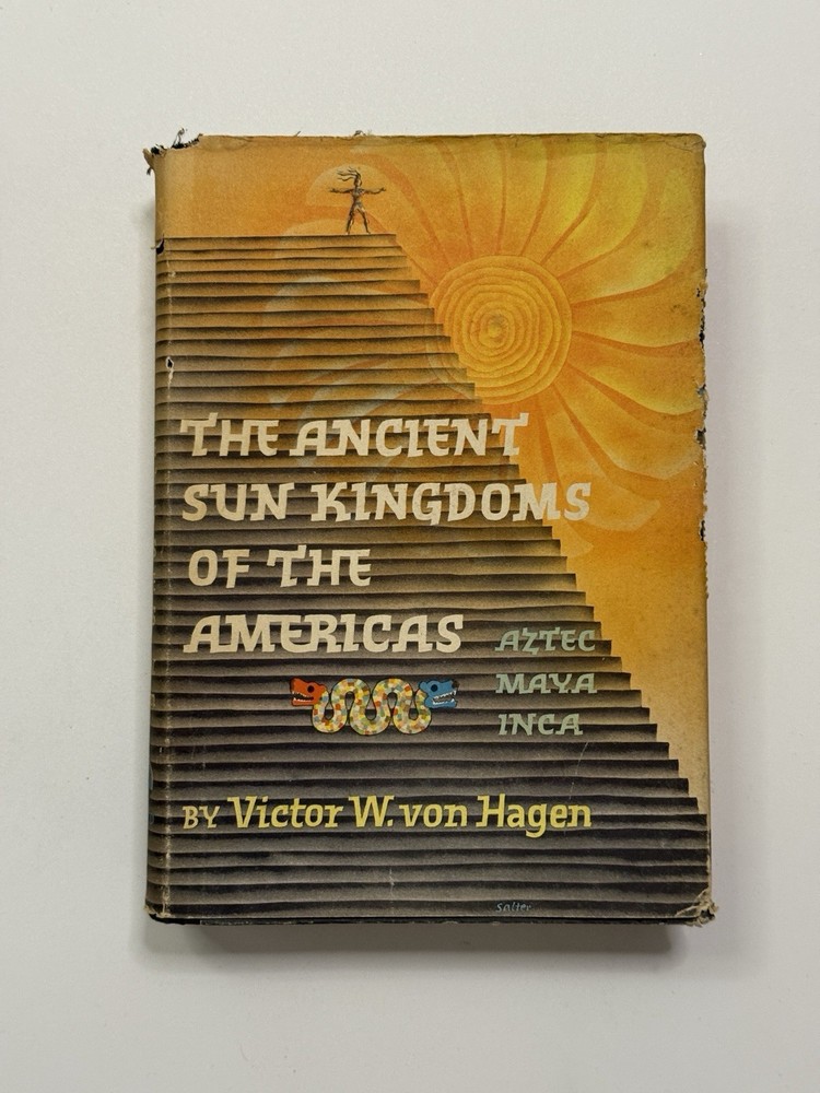 The Ancient Sun Kingdoms of the Americas: Victor Hagen, 1961, 1st Ed. HC w/ DJ