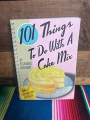 101 Things to Do with a Cake Mix [101 Things to Do With…recipes] by Stephanie