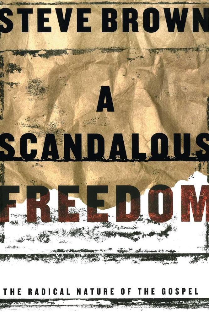 A Scandalous Freedom: The Radical Nature of the Gospel