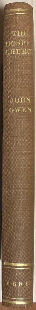 1689 THE TRUE NATURE OF A GOSPEL CHURCH AND ITS GOVERNMENT by John Owen D.D.