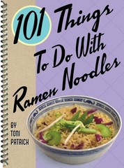 101 Things to Do with Ramen Noodles (101 Cookbooks), Patrick, Toni, Excellent Bo