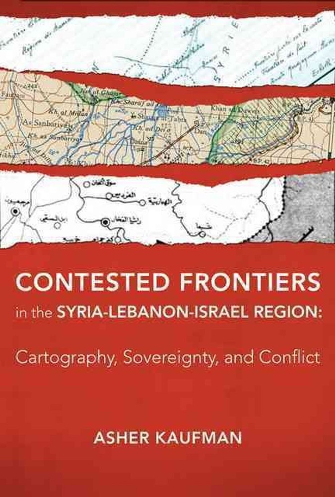 Contested Frontiers in the Syria-Lebanon-Israel Region: Cartography, Sovereignty