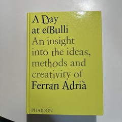 A Day at ElBulli Insight into the Ideas Methods Creativity Ferran Adrià Phaidon