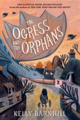The Ogress and the Orphans – Paperback By Barnhill, Kelly – VERY GOOD