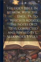 The Holy Bible, In Hebrew, With The Engl. Tr. To Which Is Added The Notes Of D.