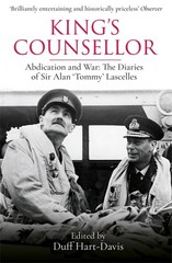 King’s Counsellor: Abdication and War: the Diaries of Sir Alan Lascelles edited,