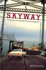 Skyway: The True Story of Tampa Bay’s Signature Bridge and the Man Who Brought