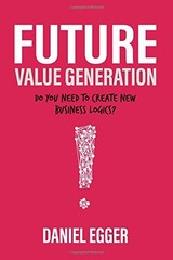 FUTURE VALUE GENERATION: DO YOU NEED TO CREATE NEW By Daniel Egger **BRAND NEW**