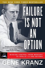 Failure Is Not an Option: Mission Control From Mercury to Apollo 13 and Beyo…
