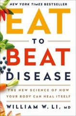 Eat to Beat Disease: The New Science of How Your Body Can Heal Itself, Li MD, Wi