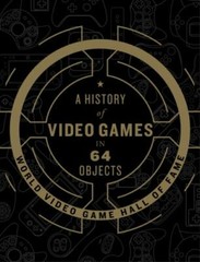 A History of Video Games in 64 Objects by World Video Game Hall of Fame