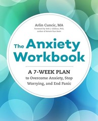 The Anxiety Workbook: A 7-Week Plan to Overcome Anxiety, Sto… by Cuncic, Arlin