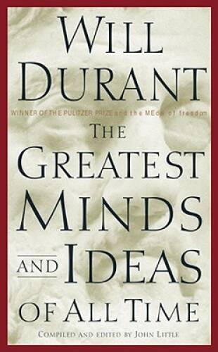 The Greatest Minds and Ideas of All Time – Hardcover By Durant, Will – GOOD